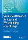 E-Book (pdf) Simulationsszenarien für Aus- und Weiterbildung in der Pflege von Anna Christine Steinacker, Victoria Kreiss, Daniela Herchet