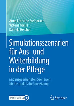 E-Book (pdf) Simulationsszenarien für Aus- und Weiterbildung in der Pflege von Anna Christine Steinacker, Victoria Kreiss, Daniela Herchet