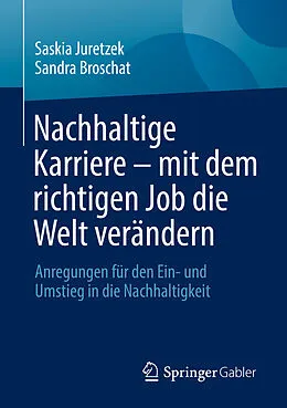 E-Book (pdf) Nachhaltige Karriere  mit dem richtigen Job die Welt verändern von Saskia Juretzek, Sandra Broschat