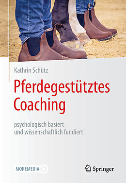 Kartonierter Einband Pferdegestütztes Coaching  psychologisch basiert und wissenschaftlich fundiert von Kathrin Schütz