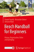 E-Book (pdf) Beach Handball for Beginners von Frowin Fasold, Alexander Gehrer, Stefanie Klatt