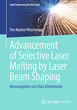 eBook (pdf) Advancement of Selective Laser Melting by Laser Beam Shaping de Tim Marten Wischeropp