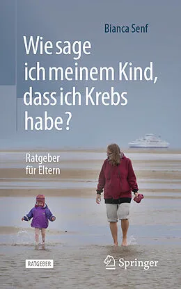 E-Book (pdf) Wie sage ich meinem Kind, dass ich Krebs habe? von Bianca Senf