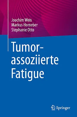 E-Book (pdf) Tumorassoziierte Fatigue von Joachim Weis, Markus Horneber, Stephanie Otto