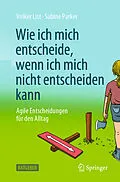 E-Book (pdf) Wie ich mich entscheide, wenn ich mich nicht entscheiden kann von Volker List, Sabine Parker