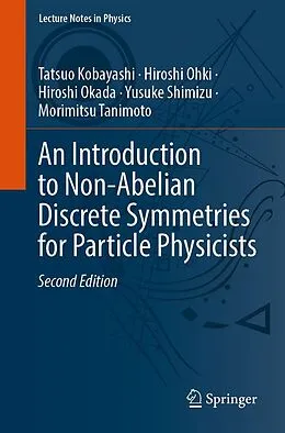 E-Book (pdf) An Introduction to Non-Abelian Discrete Symmetries for Particle Physicists von Tatsuo Kobayashi, Hiroshi Ohki, Hiroshi Okada
