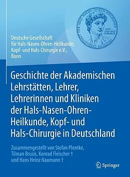 E-Book (pdf) Geschichte der Akademischen Lehrstätten, Lehrer, Lehrerinnen und Kliniken der Hals-Nasen-Ohren-Heilkunde, Kopf- und Hals-Chirurgie in Deutschland von 