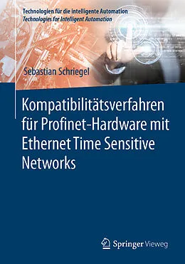 E-Book (pdf) Kompatibilitätsverfahren für Profinet-Hardware mit Ethernet Time Sensitive Networks von Sebastian Schriegel