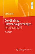 E-Book (pdf) Gewöhnliche Differenzialgleichungen leicht gemacht! von Jochen Balla