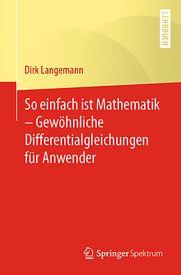 E-Book (pdf) So einfach ist Mathematik  Gewöhnliche Differentialgleichungen für Anwender von Dirk Langemann