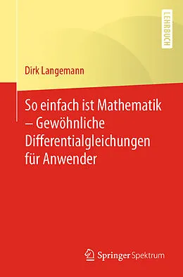 E-Book (pdf) So einfach ist Mathematik  Gewöhnliche Differentialgleichungen für Anwender von Dirk Langemann