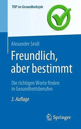 E-Book (pdf) Freundlich, aber bestimmt  Die richtigen Worte finden in Gesundheitsberufen von Alexander Seidl