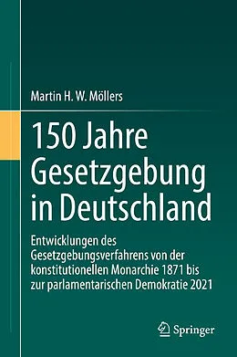 E-Book (pdf) 150 Jahre Gesetzgebung in Deutschland von Martin H. W. Möllers