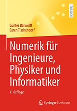 E-Book (pdf) Numerik für Ingenieure, Physiker und Informatiker von Günter Bärwolff, Caren Tischendorf