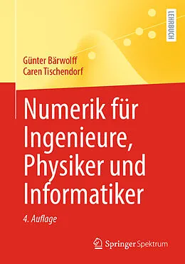 E-Book (pdf) Numerik für Ingenieure, Physiker und Informatiker von Günter Bärwolff, Caren Tischendorf
