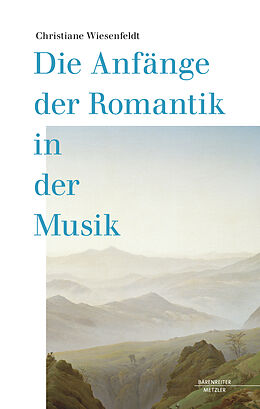 Fester Einband Die Anfänge der Romantik in der Musik von Christiane Wiesenfeldt