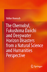 eBook (pdf) The Chernobyl, Fukushima Daiichi and Deepwater Horizon Disasters from a Natural Science and Humanities Perspective de Volker Hoensch