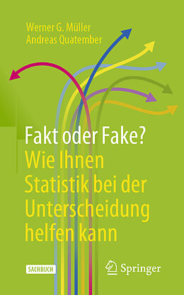 Kartonierter Einband Fakt oder Fake? Wie Ihnen Statistik bei der Unterscheidung helfen kann von Werner G. Müller, Andreas Quatember