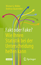 E-Book (pdf) Fakt oder Fake? Wie Ihnen Statistik bei der Unterscheidung helfen kann von Werner G. Müller, Andreas Quatember