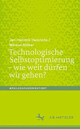 E-Book (pdf) Technologische Selbstoptimierung  wie weit dürfen wir gehen? von Jan-Hendrik Heinrichs, Markus Rüther