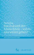 E-Book (pdf) Die Zukunft der Menschheit  soll es uns weiter geben? von Tim Henning