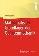 E-Book (pdf) Mathematische Grundlagen der Quantenmechanik von Robert Denk