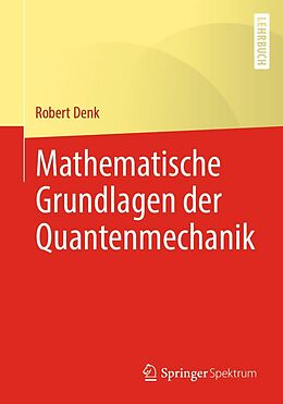 E-Book (pdf) Mathematische Grundlagen der Quantenmechanik von Robert Denk