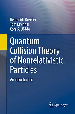 E-Book (pdf) Quantum Collision Theory of Nonrelativistic Particles von Reiner M. Dreizler, Tom Kirchner, Cora S. Lüdde
