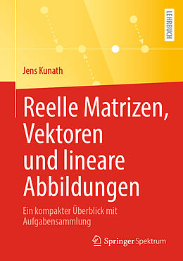 E-Book (pdf) Reelle Matrizen, Vektoren und lineare Abbildungen von Jens Kunath