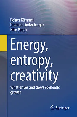 E-Book (pdf) Energy, entropy, creativity von Reiner Kümmel, Dietmar Lindenberger, Niko Paech