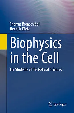 E-Book (pdf) Biophysics in the Cell von Thomas Bornschlögl, Hendrik Dietz