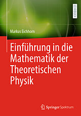 Kartonierter Einband Einführung in die Mathematik der Theoretischen Physik von Markus Eichhorn