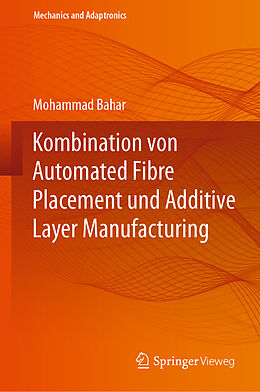 Fester Einband Kombination von Automated Fibre Placement und Additive Layer Manufacturing von Mohammad Bahar