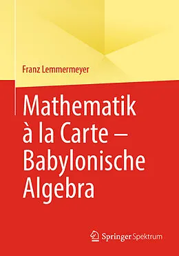 E-Book (pdf) Mathematik à la Carte  Babylonische Algebra von Franz Lemmermeyer