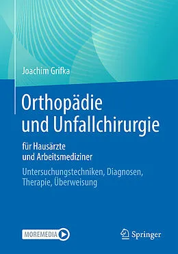 E-Book (pdf) Orthopädie und Unfallchirurgie für Hausärzte und Arbeitsmediziner von Joachim Grifka