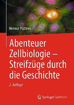 Kartonierter Einband Abenteuer Zellbiologie - Streifzüge durch die Geschichte von Helmut Plattner