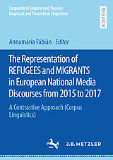 E-Book (pdf) The Representation of REFUGEES and MIGRANTS in European National Media Discourses from 2015 to 2017 von 