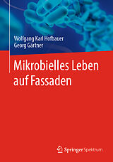E-Book (pdf) Mikrobielles Leben auf Fassaden von Wolfgang Karl Hofbauer, Georg Gärtner