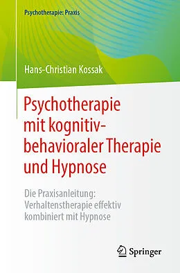 E-Book (pdf) Psychotherapie mit kognitiv-behavioraler Therapie und Hypnose von Hans-Christian Kossak