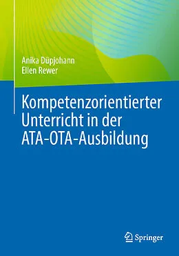 E-Book (pdf) Kompetenzorientierter Unterricht in der ATA-OTA-Ausbildung von Anika Düpjohann, Ellen Rewer