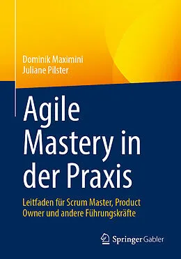 E-Book (pdf) Agile Mastery in der Praxis von Dominik Maximini, Juliane Pilster