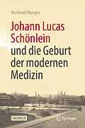 E-Book (pdf) Johann Lucas Schönlein und die Geburt der modernen Medizin von Bernhard Manger