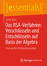 E-Book (pdf) Das RSA-Verfahren: Verschlüsseln und Entschlüsseln auf Basis der Algebra von Guido Walz