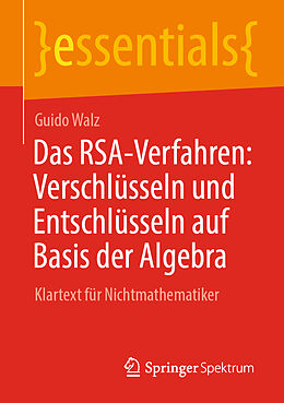 E-Book (pdf) Das RSA-Verfahren: Verschlüsseln und Entschlüsseln auf Basis der Algebra von Guido Walz