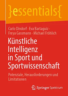E-Book (pdf) Künstliche Intelligenz in Sport und Sportwissenschaft von Carlo Dindorf, Eva Bartaguiz, Freya Gassmann