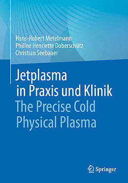 E-Book (pdf) Jetplasma in Praxis und Klinik von Hans-Robert Metelmann, Philine Henriette Doberschütz, Christian Seebauer