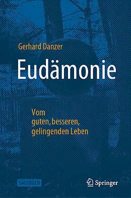 E-Book (pdf) Eudämonie - Vom guten, besseren, gelingenden Leben von Gerhard Danzer