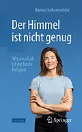 E-Book (pdf) Der Himmel ist nicht genug  Wissenschaft ist die beste Religion von Hanna Heikenwälder