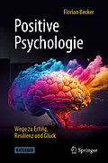 E-Book (pdf) Positive Psychologie - Wege zu Erfolg, Resilienz und Glück von Florian Becker