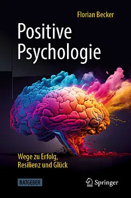 E-Book (pdf) Positive Psychologie - Wege zu Erfolg, Resilienz und Glück von Florian Becker